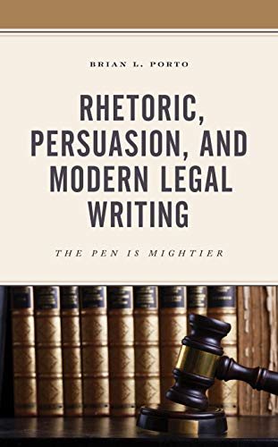 Rhetoric, Persuasion, and Modern Legal Writing: The Pen Is Mightier